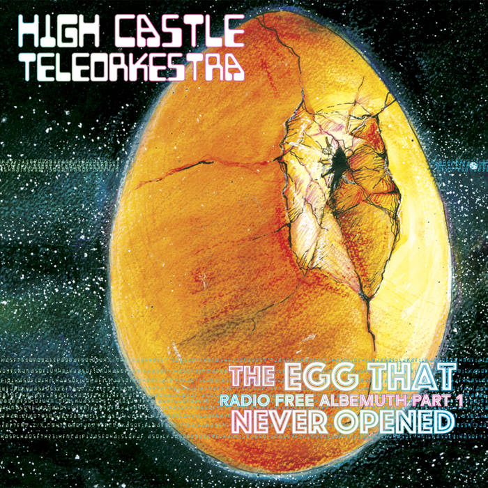 High Castle Teleorkestra - The Egg That Never Opened